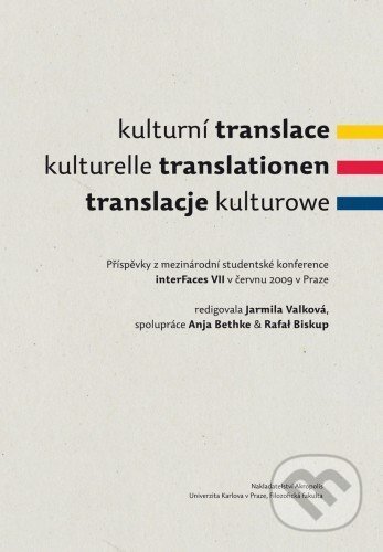 E-kniha: Kulturní translace / Kulturelle Translationen / Translacje kulturowe / Příspěvky z mezinárodní studentské konference interFaces VII v červnu 2009 v Praze (Jarmila Valková). Akropolis E-kniha: Kulturní translace / Kulturelle Translationen / Translacje kulturowe / Příspěvky z mezinárodní studentské konference interFaces VII v červnu 2009 v Praze (Jarmila Valková). Akropolis