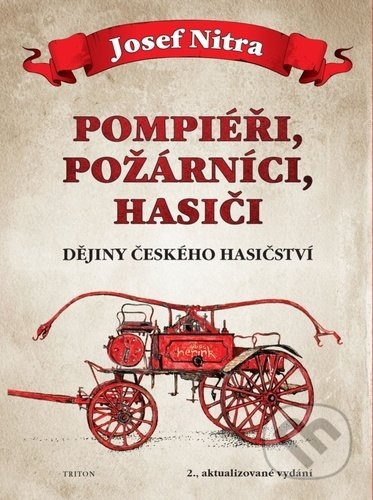 Kniha: Pompiéři, požárníci, hasiči (Josef Nitra). Triton, 2021 Kniha: Pompiéři, požárníci, hasiči (Josef Nitra). Triton, 2021