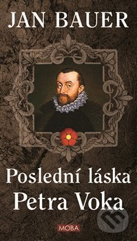 Kniha: Poslední láska Petra Voka (Jan Bauer). Moba, 2021 Kniha: Poslední láska Petra Voka (Jan Bauer). Moba, 2021