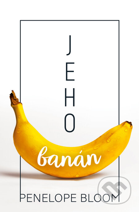 E-kniha: Jeho banán (Penelope Bloom). Kontrast, 2020 E-kniha: Jeho banán (Penelope Bloom). Kontrast, 2020