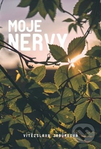 Kniha: Moje nervy (Vítězslava Jabůrková). Agama, 2021 Kniha: Moje nervy (Vítězslava Jabůrková). Agama, 2021