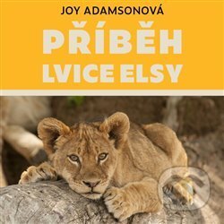 Audiokniha: Příběh lvice Elsy (Joy Adamsonová). Tympanum, 2021 Audiokniha: Příběh lvice Elsy (Joy Adamsonová). Tympanum, 2021