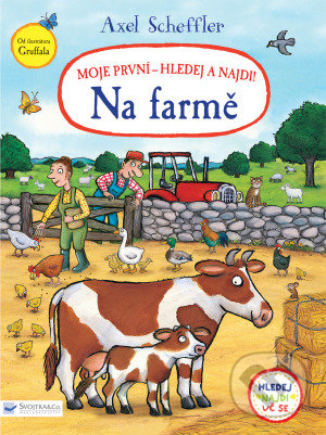 Kniha: Moje první - hledej a najdi! Na farmě (Axel Scheffler). Svojtka&Co., 2021 Kniha: Moje první - hledej a najdi! Na farmě (Axel Scheffler). Svojtka&Co., 2021