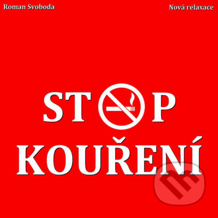 Audiokniha: Stop kouření (Roman Svoboda). Nová relaxace, 2021 Audiokniha: Stop kouření (Roman Svoboda). Nová relaxace, 2021