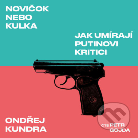 Audiokniha: Novičok nebo kulka: Jak umírají Putinovi kritici (Ondřej Kundra). Tympanum, 2021 Audiokniha: Novičok nebo kulka: Jak umírají Putinovi kritici (Ondřej Kundra). Tympanum, 2021
