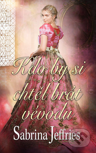 Kniha: Kdo by si chtěl brát vévodu (Sabrina Jeffries). Baronet, 2021 Kniha: Kdo by si chtěl brát vévodu (Sabrina Jeffries). Baronet, 2021