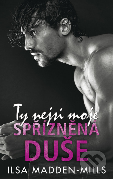 Kniha: Ty nejsi moje spřízněná duše (Ilsa Madden-Mills). Baronet, 2021 Kniha: Ty nejsi moje spřízněná duše (Ilsa Madden-Mills). Baronet, 2021