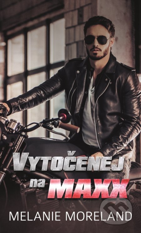 Kniha: Vytočenej na Maxx (Melanie Moreland). Baronet, 2021 Kniha: Vytočenej na Maxx (Melanie Moreland). Baronet, 2021