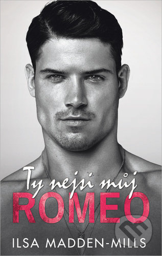 Kniha: Ty nejsi můj Romeo (Ilsa Madden-Mills). Baronet, 2021 Kniha: Ty nejsi můj Romeo (Ilsa Madden-Mills). Baronet, 2021