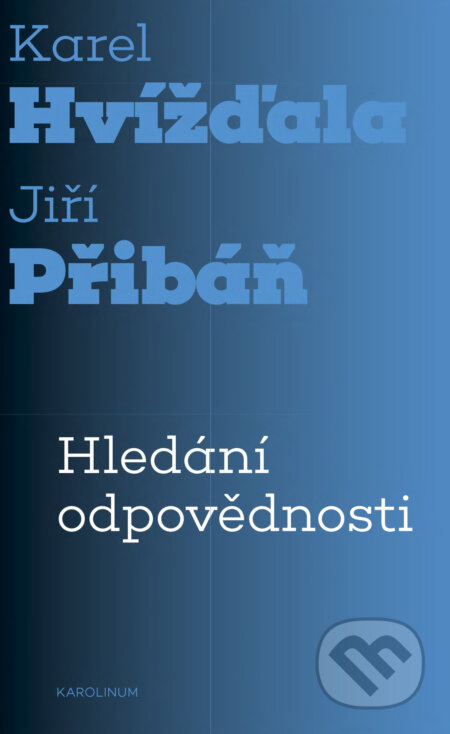 E-kniha: Hledání odpovědnosti (Karel Hvížďala a Jiří Pribáň). Karolinum, 2021 E-kniha: Hledání odpovědnosti (Karel Hvížďala a Jiří Pribáň). Karolinum, 2021