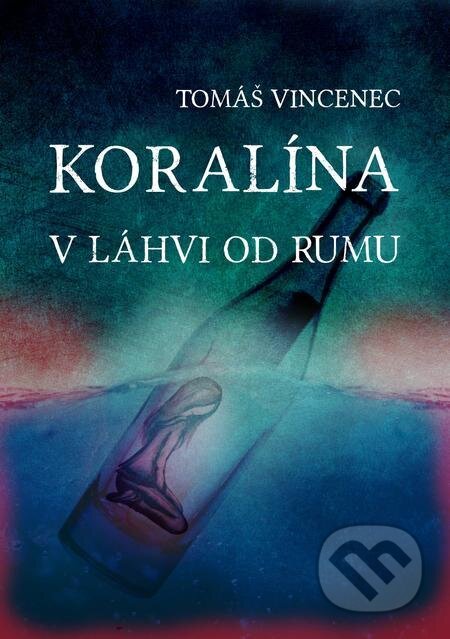 E-kniha: Koralína v láhvi od rumu (Tomáš Vincenec). E-knihy jedou E-kniha: Koralína v láhvi od rumu (Tomáš Vincenec). E-knihy jedou