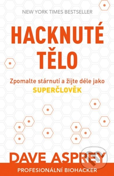 Kniha: Hacknuté tělo (Dave Asprey). Zoner Press, 2021 Kniha: Hacknuté tělo (Dave Asprey). Zoner Press, 2021