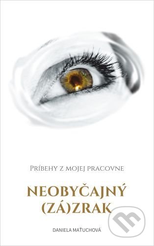 Kniha: Neobyčajný (zá)zrak (Daniela Maťuchová). Dali-BB, 2021 Kniha: Neobyčajný (zá)zrak (Daniela Maťuchová). Dali-BB, 2021