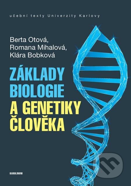 E-kniha: Základy biologie a genetiky člověka (Berta Otová, Klára Bobková a Romana Mihalová). Karolinum, 2021 E-kniha: Základy biologie a genetiky člověka (Berta Otová, Klára Bobková a Romana Mihalová). Karolinum, 2021