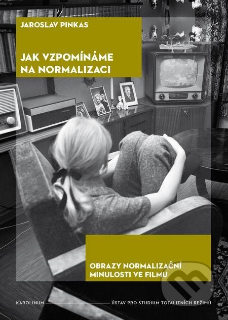 E-kniha: Jak vzpomínáme na normalizaci (Jaroslav Pinkas). Karolinum, 2021 E-kniha: Jak vzpomínáme na normalizaci (Jaroslav Pinkas). Karolinum, 2021