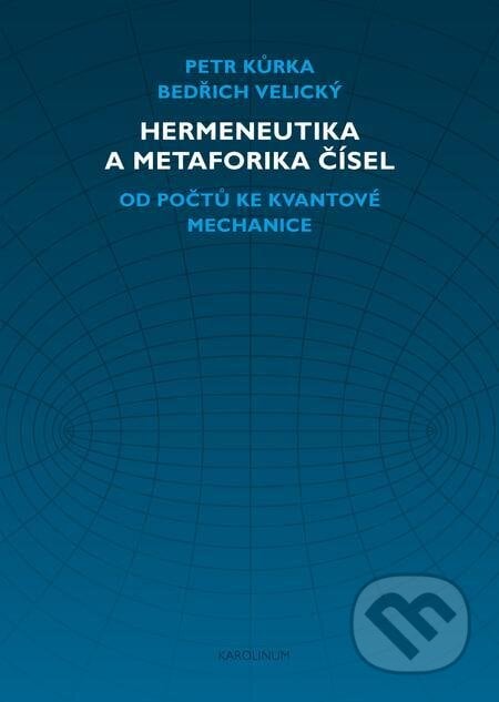 Hermeneutika a metaforika čísel - Petr Kůrka, Bedřich Velický, Karolinum, 2021