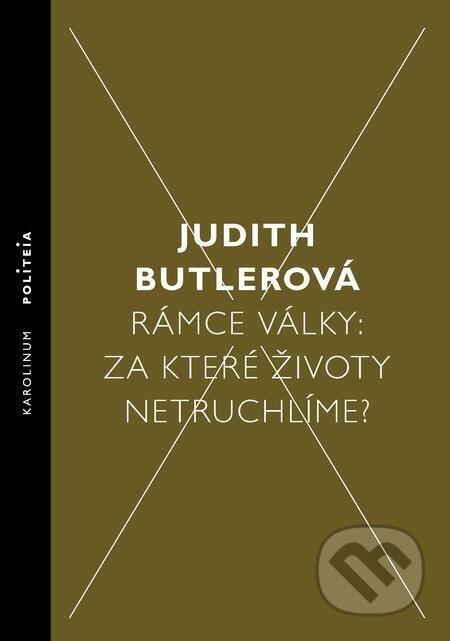 E-kniha: Rámce války: Za které životy netruchlíme? (Judith Butlerová). Karolinum E-kniha: Rámce války: Za které životy netruchlíme? (Judith Butlerová). Karolinum