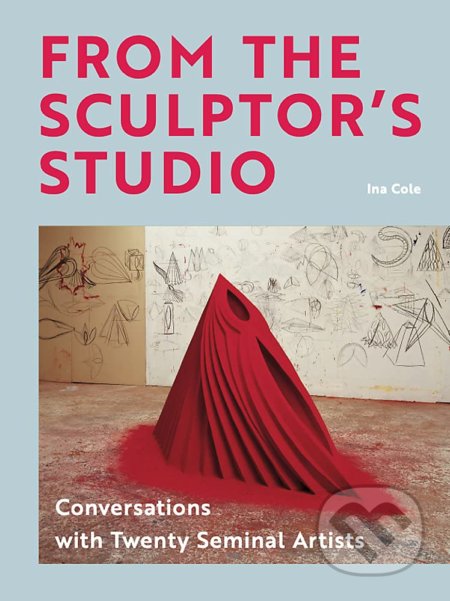 From the Sculptor&#039;s Studio - Ina Cole, Laurence King Publishing, 2021