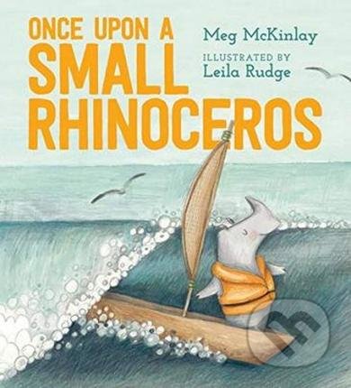 Once Upon a Small Rhinoceros - Meg McKinlay, Leila Rudge (ilustrátor), Walker books, 2019
