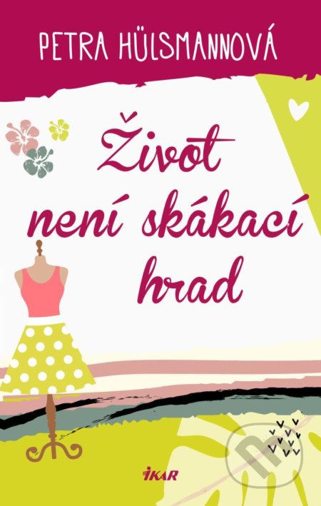 Kniha: Život není skákací hrad (Petra Hülsmann). Ikar CZ, 2021 Kniha: Život není skákací hrad (Petra Hülsmann). Ikar CZ, 2021