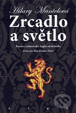 Kniha: Zrcadlo a světlo (Hilary Mantel). Argo, 2021 Kniha: Zrcadlo a světlo (Hilary Mantel). Argo, 2021