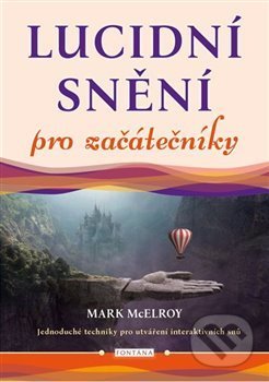 Kniha: Lucidní snění pro začátečníky (Mark McElroy). Fontána, 2021 Kniha: Lucidní snění pro začátečníky (Mark McElroy). Fontána, 2021
