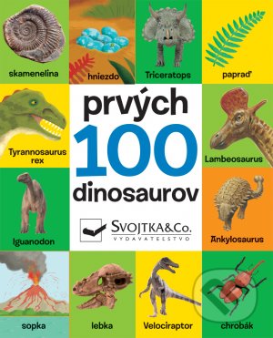 Kniha: Prvých 100 dinosaurov (Svojtka&Co.). Svojtka&Co., 2021 Kniha: Prvých 100 dinosaurov (Svojtka&Co.). Svojtka&Co., 2021
