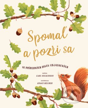Kniha: Spomaľ a pozri sa (Carl Wilkinson a Grace Helmer). Svojtka&Co., 2021 Kniha: Spomaľ a pozri sa (Carl Wilkinson a Grace Helmer). Svojtka&Co., 2021
