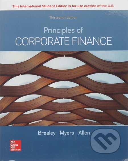 Kniha: Principles of Corporate Finance ISE (Franklin Allen, Richard A. Brealey a Stewart C. Myers). McGraw-Hill, 2019 Kniha: Principles of Corporate Finance ISE (Franklin Allen, Richard A. Brealey a Stewart C. Myers). McGraw-Hill, 2019