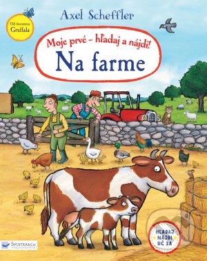 Kniha: Moje prvé hľadaj a nájdi! - Na farme (Axel Scheffler). Svojtka&Co., 2021 Kniha: Moje prvé hľadaj a nájdi! - Na farme (Axel Scheffler). Svojtka&Co., 2021