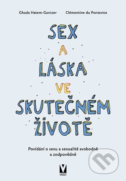 Kniha: Sex a láska ve skutečném životě (Clémentine de Pontavice a Ghada Hatem-Gantzer). Vašut, 2021 Kniha: Sex a láska ve skutečném životě (Clémentine de Pontavice a Ghada Hatem-Gantzer). Vašut, 2021