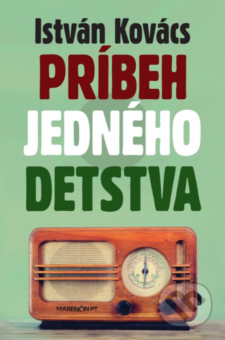 Kniha: Príbeh jedného detstva (István Kovács). Marenčin PT, 2021 Kniha: Príbeh jedného detstva (István Kovács). Marenčin PT, 2021
