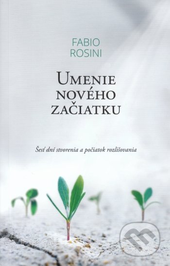 Kniha: Umenie nového začiatku (Fabio Rosini). Serafín, 2021 Kniha: Umenie nového začiatku (Fabio Rosini). Serafín, 2021
