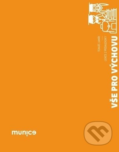 Kniha: Vše pro výchovu (Tomáš Janík). Muni Press, 2020 Kniha: Vše pro výchovu (Tomáš Janík). Muni Press, 2020
