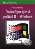 Kniha: Nakonfigurujte si počítač II Windows - snadno a rychle (Petr Stránsky). Grada Kniha: Nakonfigurujte si počítač II Windows - snadno a rychle (Petr Stránsky). Grada