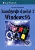Kniha: Nakonfigurujte si počítač 3 Windows 95 (Veronika Skleňářová). Grada Kniha: Nakonfigurujte si počítač 3 Windows 95 (Veronika Skleňářová). Grada