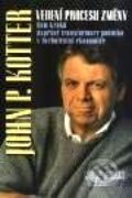 Kniha: Vedení procesu změny (John P. Kotter). Management Press, 2004 Kniha: Vedení procesu změny (John P. Kotter). Management Press, 2004