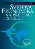 Kniha: Světová ekonomika na přelomu tisíciletí (Jiří Jonáš). Management Press Kniha: Světová ekonomika na přelomu tisíciletí (Jiří Jonáš). Management Press