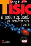 Kniha: Tisíc a jeden způsob jak motivovat sebe i druhé (Sang H. Kim). Management Press Kniha: Tisíc a jeden způsob jak motivovat sebe i druhé (Sang H. Kim). Management Press