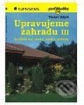 Kniha: Upravujeme zahradu III - Architektura, skalky, návrhy, příklady (Václav Hájek). Grada Kniha: Upravujeme zahradu III - Architektura, skalky, návrhy, příklady (Václav Hájek). Grada