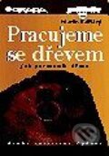 Kniha: Pracujeme se dřevem (2., rozšířené vydání) (Martin Patřičný). Grada, 1999 Kniha: Pracujeme se dřevem (2., rozšířené vydání) (Martin Patřičný). Grada, 1999