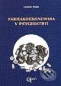 Kniha: Farmakoekonomika v psychiatrii (Ladislav Hosák). Galén Kniha: Farmakoekonomika v psychiatrii (Ladislav Hosák). Galén