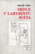 Kniha: Srdce v labyrintu světa (Zdeněk Fejfar). Makropulos Kniha: Srdce v labyrintu světa (Zdeněk Fejfar). Makropulos