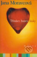 Kniha: Třináct barev lásky (Jana Moravcová). Motto, 2000 Kniha: Třináct barev lásky (Jana Moravcová). Motto, 2000