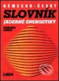Kniha: Německo-český slovník jaderné energetiky (F. Soukup). Leda Kniha: Německo-český slovník jaderné energetiky (F. Soukup). Leda