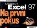 Kniha: Microsoft Excel 97 Na první pokus (Autorský kolektív). Computer Press Kniha: Microsoft Excel 97 Na první pokus (Autorský kolektív). Computer Press
