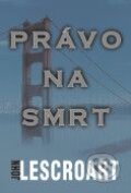 Kniha: Právo na smrt (John Lescroart). BB/art Kniha: Právo na smrt (John Lescroart). BB/art