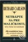 Kniha: Netrápte sa pre maličkosti, lebo všetko sú maličkosti (Kristine Carlsonová a Richard Carlson). SOFA Kniha: Netrápte sa pre maličkosti, lebo všetko sú maličkosti (Kristine Carlsonová a Richard Carlson). SOFA