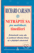 Kniha: Netrápte sa pre maličkosti, tínedžeri (Richard Carlson). SOFA, 2000 Kniha: Netrápte sa pre maličkosti, tínedžeri (Richard Carlson). SOFA, 2000
