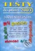 Kniha: Testy do prímy 2003 – slovenský jazyk (Autorský kolektív). Didaktis, 2002 Kniha: Testy do prímy 2003 – slovenský jazyk (Autorský kolektív). Didaktis, 2002